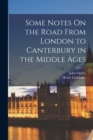 Image for Some Notes On the Road From London to Canterbury in the Middle Ages