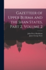 Image for Gazetteer of Upper Burma and the Shan States, Part 2, volume 2