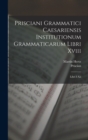 Image for Prisciani Grammatici Caesariensis Institutionum Grammaticarum Libri Xviii : Libri I-Xii