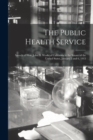 Image for The Public Health Service : Speech of Hon. John D. Works of California in the Senate of the United States, January 5 and 6, 1915