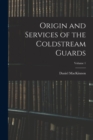 Image for Origin and Services of the Coldstream Guards; Volume 1
