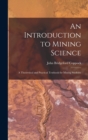 Image for An Introduction to Mining Science : A Theoretical and Practical Textbook for Mining Students