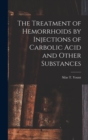 Image for The Treatment of Hemorrhoids by Injections of Carbolic Acid and Other Substances