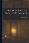 Image for An Appendix to Euclid&#39;s Elements