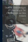 Image for Traite Theorique Et Pratique De L&#39;impression Des Tissus; Volume 1