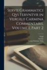 Image for Servii Grammatici Qvi Fervntvr in Vergilii Carmina Commentarii, Volume 1, part 2