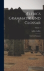 Image for Ælfrics Grammatik Und Glossar : Text Und Varianten; Volume 1