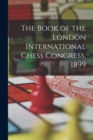 Image for The Book of the London International Chess Congress, 1899