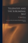 Image for Telepathy and the Subliminal Self; an Account of Recent Investigations Regarding Hypnotism, Automati