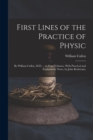 Image for First Lines of the Practice of Physic : By William Cullen, M.D. ... in Four Volumes. With Practical and Explanatory Notes, by John Rotheram,