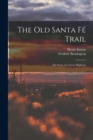 Image for The Old Santa Fe Trail : The Story of a Great Highway