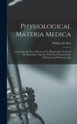 Image for Physiological Materia Medica : Containing All That Is Known of the Physiological Action of Our Remedies; Together With Their Characteristic Indications and Pharmacology