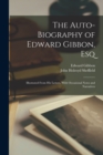 Image for The Auto-Biography of Edward Gibbon, Esq : Illustrated From His Letters, With Occasional Notes and Narratives