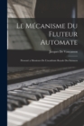 Image for Le Mecanisme Du Fluteur Automate : Presente a Messieurs De L&#39;academie Royale Des Sciences