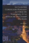 Image for Le Club des Cordeliers pendant la crise de Varennes, et le massacre du Champ de Mars
