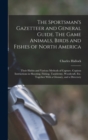 Image for The Sportsman&#39;s Gazetteer and General Guide. The Game Animals, Birds and Fishes of North America