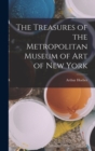 Image for The Treasures of the Metropolitan Museum of Art of New York