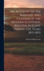 Image for An Account of the Manners and Customs of the Modern Egyptians, Written in Egypt During the Years 1833-1835