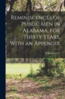 Image for Reminiscences of Public men in Alabama, for Thirty Years. With an Appendix
