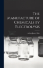 Image for The Manufacture of Chemicals by Electrolysis