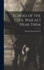 Image for Echoes of the Civil war as I Hear Them