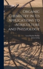 Image for Organic Chemistry in its Applications to Agriculture and Physiology