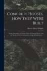 Image for Concrete Houses, how They Were Built; Articles Descriptive of Various Types of Concrete Houses, and the Details of Their Construction, Comp. From Concrete ..