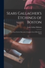 Image for Sears Gallagher&#39;s Etchings of Boston : With Notes On the Man and a Complete List of His Etched Work