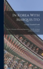 Image for In Korea With Marquis Ito : Part I. A Narrative of Personal Experiences; Part II. A Critical and Historical Inquiry