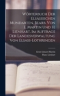 Image for Worterbuch der elsassischen Mundarten, bearb. von E. Martin und H. Lienhart. Im Auftrage der Landesverwaltung von Elsass-Lothringen