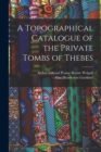 Image for A Topographical Catalogue of the Private Tombs of Thebes