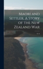Image for Maori and Settler. A Story of the New Zealand War