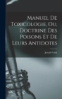 Image for Manuel de toxicologie, ou, Doctrine des poisons et de leurs antidotes