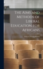 Image for The Aims and Methods of Liberal Education for Africans