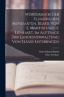 Image for Worterbuch der elsassischen Mundarten, bearb. von E. Martin und H. Lienhart. Im Auftrage der Landesverwaltung von Elsass-Lothringen