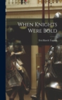 Image for When Knights Were Bold