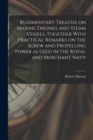 Image for Rudimentary Treatise on Marine Engines and Steam Vessels, Together With Practical Remarks on the Screw and Propelling Power as Used in the Royal and Merchant Navy