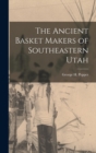 Image for The Ancient Basket Makers of Southeastern Utah