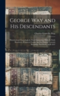 Image for George Way and his Descendants : Historical and Genealogical, Their Connection With the Early Penobscot (Pejepscot) Grants, and the Famous Lawsuits Resulting Thereform, 1628-1821