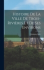 Image for Histoire de la ville de Trois-Rivieres et de ses environs