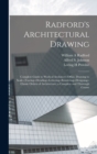 Image for Radford&#39;s Architectural Drawing; Complete Guide to Work of Architect&#39;s Office, Drawing to Scale--tracing--detailing--lettering--rendering--designing-- Classic Orders of Architecture; a Complete and Th