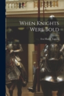 Image for When Knights Were Bold