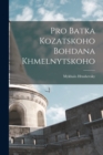 Image for Pro Batka kozatskoho Bohdana Khmelnytskoho