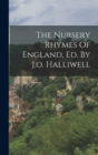 Image for The Nursery Rhymes Of England, Ed. By J.o. Halliwell