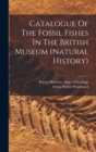 Image for Catalogue Of The Fossil Fishes In The British Museum (natural History)