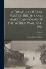 Image for A Treasury of war Poetry, British and American Poems of the World war, 1914-1917; Volume 2