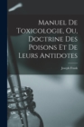 Image for Manuel de toxicologie, ou, Doctrine des poisons et de leurs antidotes