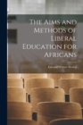 Image for The Aims and Methods of Liberal Education for Africans