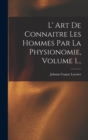 Image for L&#39; Art De Connaitre Les Hommes Par La Physionomie, Volume 1...