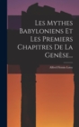 Image for Les Mythes Babyloniens Et Les Premiers Chapitres De La Genese...